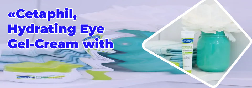 Cetaphil hydrating eye gel cream