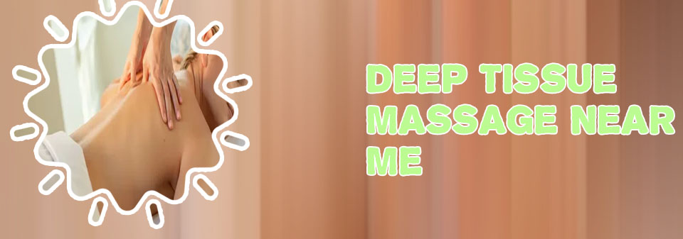 Deep tissue massage near me